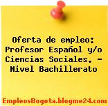 Oferta de empleo: Profesor Español y/o Ciencias Sociales. – Nivel Bachillerato