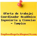Oferta de trabajo: Coordinador Académico Ingenieria y Ciencias – Tampico