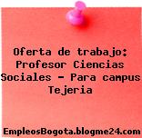 Oferta de trabajo: Profesor Ciencias Sociales – Para campus Tejeria