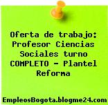 Oferta de trabajo: Profesor Ciencias Sociales turno COMPLETO – Plantel Reforma