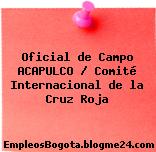Oficial de Campo ACAPULCO / Comité Internacional de la Cruz Roja