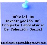 Oficial De Investigación Del Proyecto Laboratorio De Cohesión Social