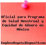 Oficial para Programa de Salud Menstrual y Equidad de Género en México