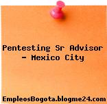 Pentesting Sr Advisor – Mexico City