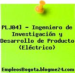 PLJ04] – Ingeniero de Investigación y Desarrollo de Producto (Eléctrico)