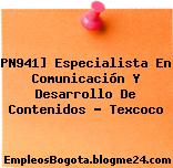 PN941] Especialista En Comunicación Y Desarrollo De Contenidos – Texcoco