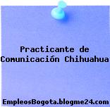 Practicante de Comunicación Chihuahua
