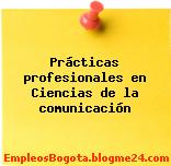 Prácticas profesionales en Ciencias de la comunicación