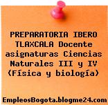 PREPARATORIA IBERO TLAXCALA Docente asignaturas Ciencias Naturales III y IV (Física y biología)