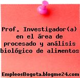 Prof. Investigador(a) en el área de procesado y análisis biológico de alimentos