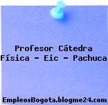 Profesor Cátedra Física – Eic – Pachuca
