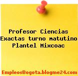 Profesor Ciencias Exactas turno matutino Plantel Mixcoac