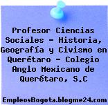 Profesor Ciencias Sociales – Historia, Geografía y Civismo en Querétaro – Colegio Anglo Mexicano de Querétaro, S.C