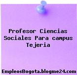 Profesor Ciencias Sociales Para campus Tejeria