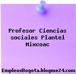 Profesor Ciencias sociales Plantel Mixcoac