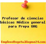 Profesor de ciencias básicas Médico general para Prepa UAG