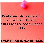 Profesor de ciencias clínicas Médico internista para Prepa UAG