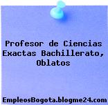 Profesor de Ciencias Exactas Bachillerato, Oblatos