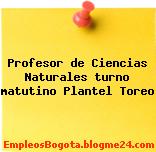 Profesor de Ciencias Naturales turno matutino Plantel Toreo