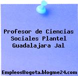 Profesor de Ciencias Sociales Plantel Guadalajara Jal