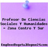 Profesor De Ciencias Sociales Y Humanidades – Zona Centro Y Sur