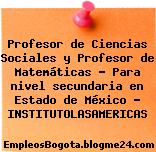 Profesor de Ciencias Sociales y Profesor de Matemáticas – Para nivel secundaria en Estado de México – INSTITUTOLASAMERICAS