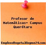 Profesor de Matemáticas- Campus Querétaro