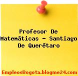 Profesor De Matemáticas – Santiago De Querétaro