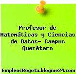 Profesor de Matemáticas y Ciencias de Datos- Campus Querétaro