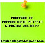 PROFESOR DE PREPARATORIA MATERIA CIENCIAS SOCIALES