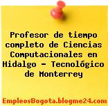 Profesor de tiempo completo de Ciencias Computacionales en Hidalgo – Tecnológico de Monterrey