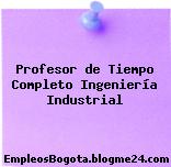 Profesor de Tiempo Completo Ingeniería Industrial