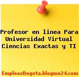 Profesor En Linea Para Universidad Virtual – Ciencias Exactas Y Ti