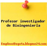 Profesor investigador de Bioingeniería