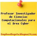 Profesor Investigador de Ciencias Computacionales para el área Cyber