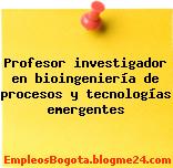 Profesor investigador en bioingeniería de procesos y tecnologías emergentes