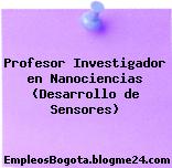 Profesor Investigador en Nanociencias (Desarrollo de Sensores)