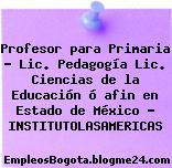 Profesor para Primaria – Lic. Pedagogía Lic. Ciencias de la Educación ó afin en Estado de México – INSTITUTOLASAMERICAS