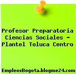 Profesor Preparatoria Ciencias Sociales – Plantel Toluca Centro