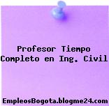Profesor Tiempo Completo en Ing. Civil