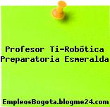 Profesor Ti-Robótica Preparatoria Esmeralda