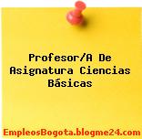 Profesor/A De Asignatura Ciencias Básicas