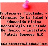 Profesores Titulados – Ciencias De La Salud Y Educación Fisica Odontologia En Estado De México – Instituto Patria Bosques A:C