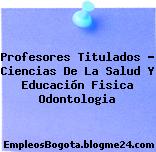 Profesores Titulados – Ciencias De La Salud Y Educación Fisica Odontologia