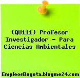 (QU111) Profesor Investigador – Para Ciencias Ambientales