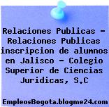 Relaciones Publicas – Relaciones Publicas inscripcion de alumnos en Jalisco – Colegio Superior de Ciencias Juridicas, S.C