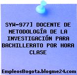 SYW-977] DOCENTE DE METODOLOGÍA DE LA INVESTIGACIÓN PARA BACHILLERATO POR HORA CLASE