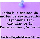Trabajo : Monitor de medios de comunicación – Egresados Lic. Ciencias de la Comunicación y/o Perio