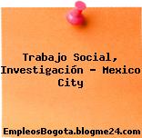Trabajo Social, Investigación – Mexico City