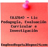 (UJZ64) – Lic Pedagogía. Evaluación Curricular e Investigación
